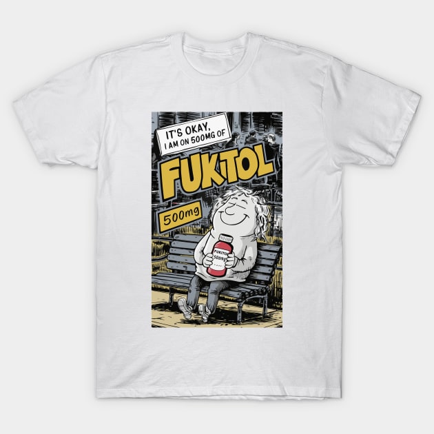 Fukitol - It’s OK, I’m on 500mg of Fukitol T-Shirt by BobaTeeStore